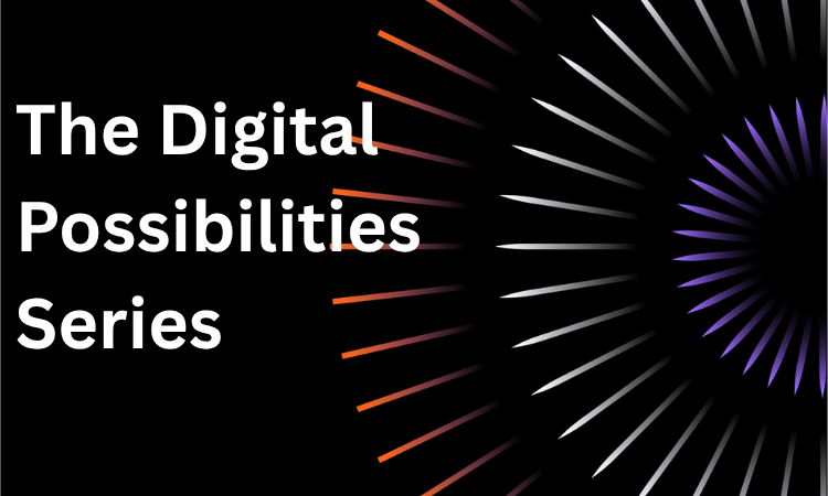 The Digital Possibilities Series