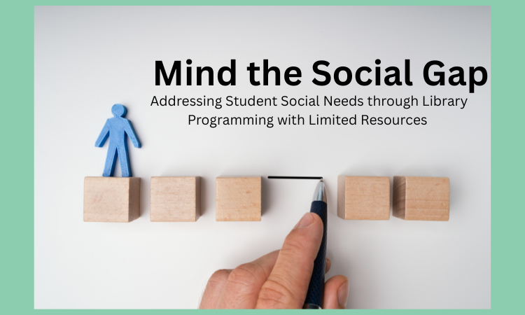 Mind the Social Gap: Addressing Student Social Needs through Library Programming with Limited Resources 