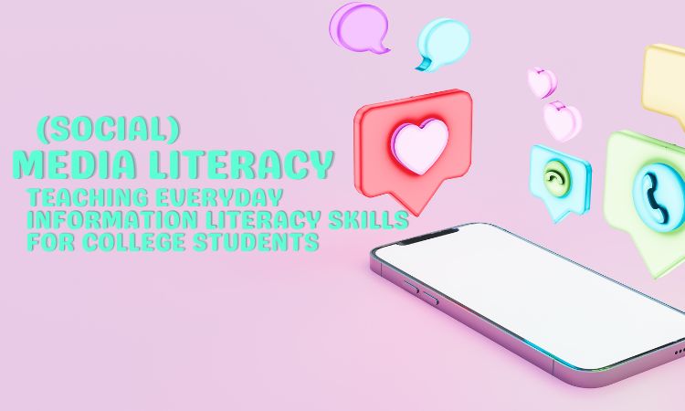 (Social) Media Literacy: Teaching Everyday Information Literacy Skills for College Students